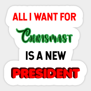 all i want for christmas is a new president Sticker